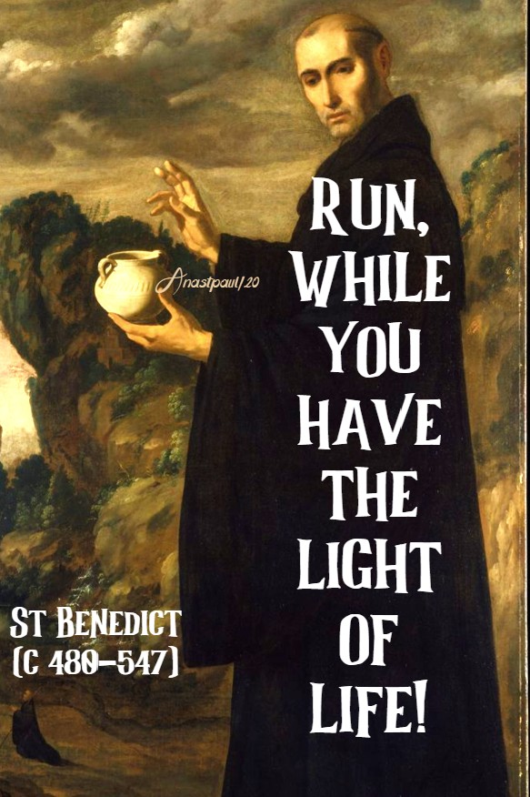 run while you have the light of life! 11 july 2020 st benedict