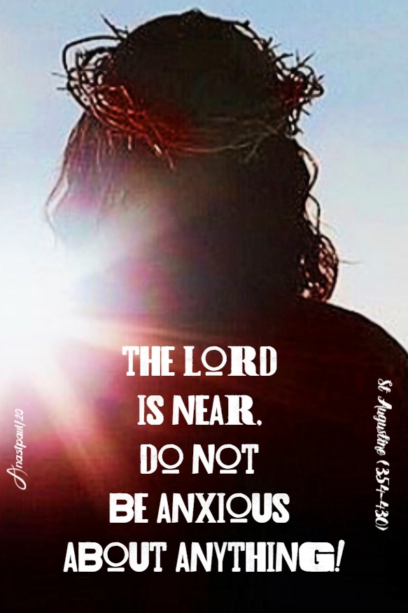 the lord is near do not be anxious about anything - st augustine 13 july 2020