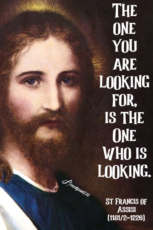 the one you are looking for is the one who is looking - st francis assisi 17 july 2020
