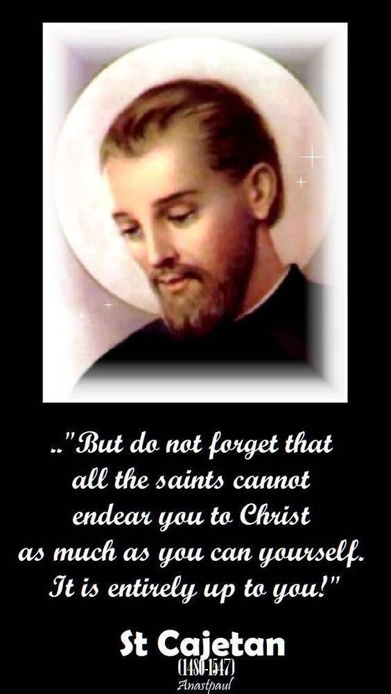 but do not forget that all the saints cannot endear you to christ - st cajetan