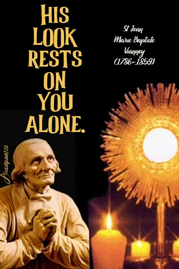 his look rests on you alone - st john vianney 4 aug 2020