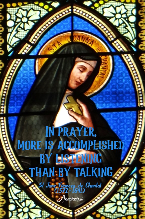 in prayer more is accomplished by listen - st jane de chantal 12 aug 2020