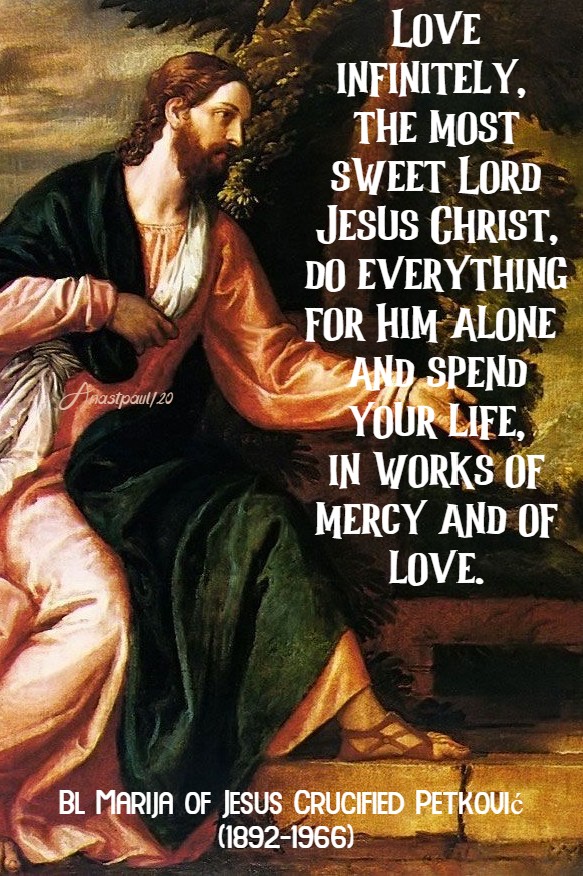 love infinitely the most sweet lord jesus christ - bl marija of jesus crucified opetkovic 9 july 2020