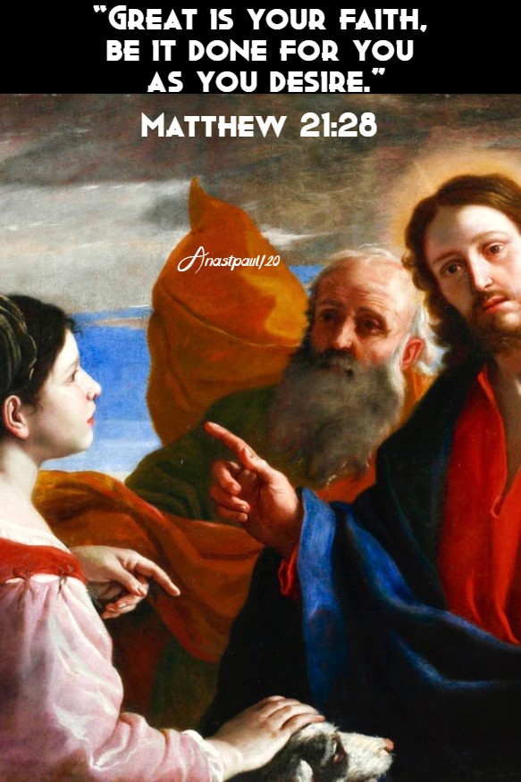matthew 21 28 great is your faith be it done for you - 16 aug 2020 (1)