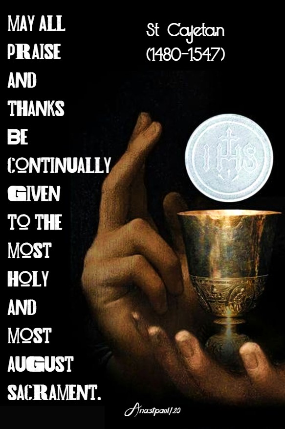 may all praise and thanks be continually given - st cajetan 7 aug 2020