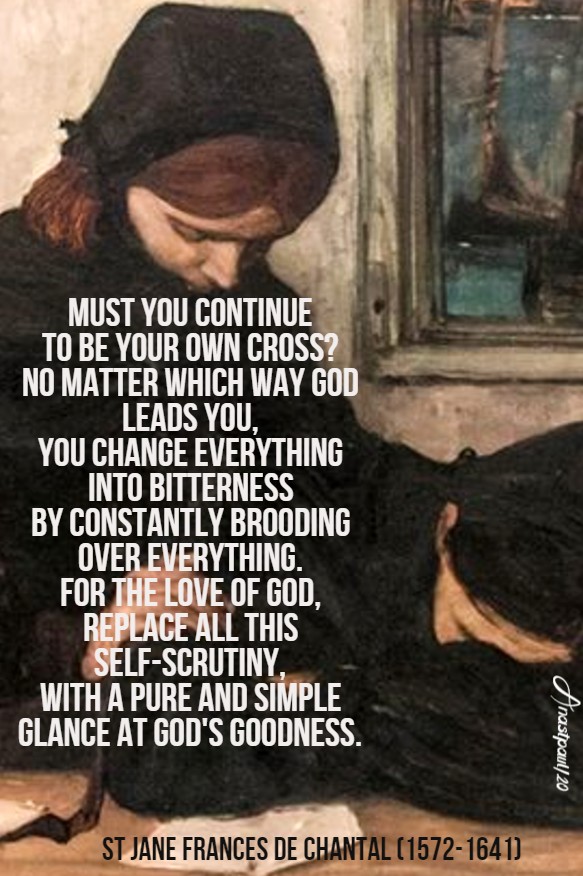 must you continue to be your own cross - st jane de chantal 12 aug 2020