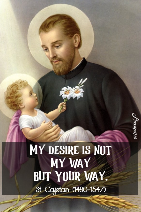 my desire is not my way but your way - st cajetan 7 aug 2020