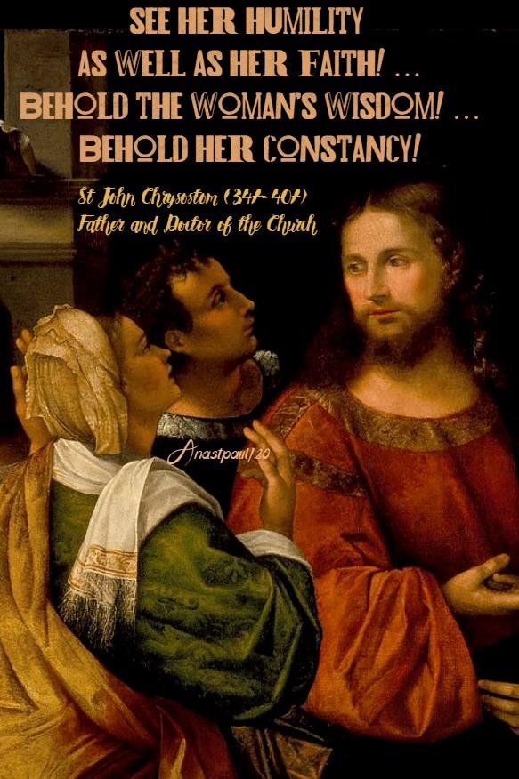 see her humility as wellas her faith behold - st john chrysostom 16 aug 2020