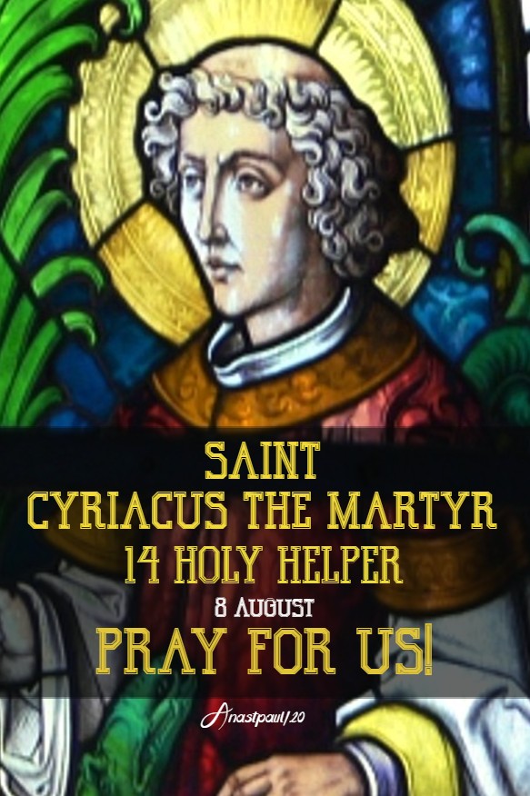 st cyriacus the martyr 14 holy helper pray for us 8 aug 2020