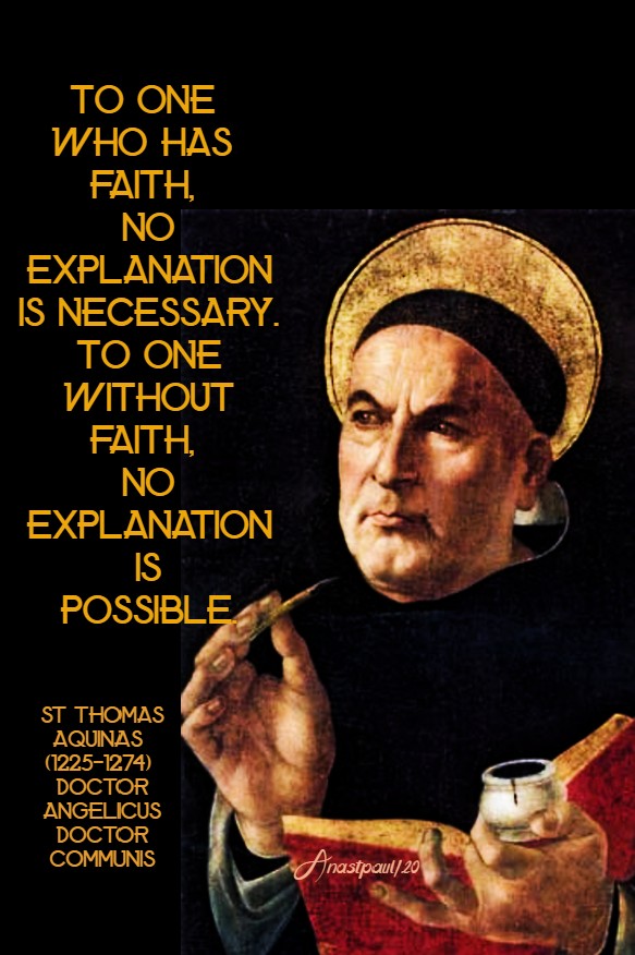to one who has faith no explanation is necessary - st thomas aquinas 3 july 2020