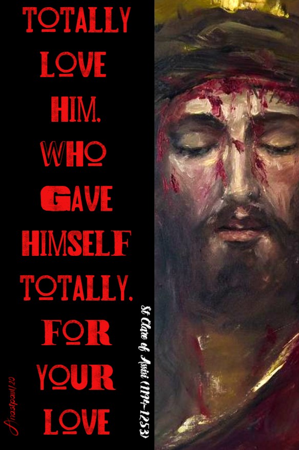 totally loe hm who game hmself totally for your love - st clare of assisi 17 july 2020