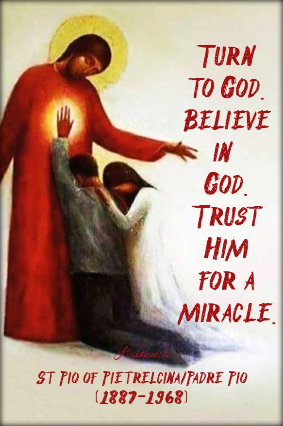 turn to god believe in god trust him for a miracle - st padre pio - 16 aug 2020