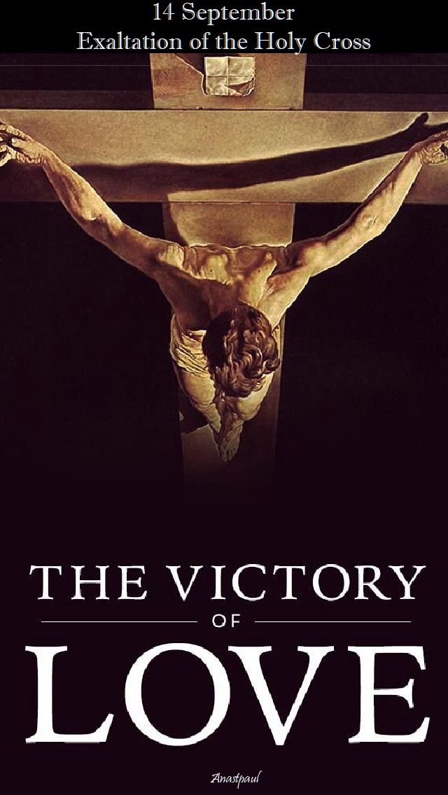 Feast of the Exaltation of the Holy Cross – 14 September – “Let me not ...